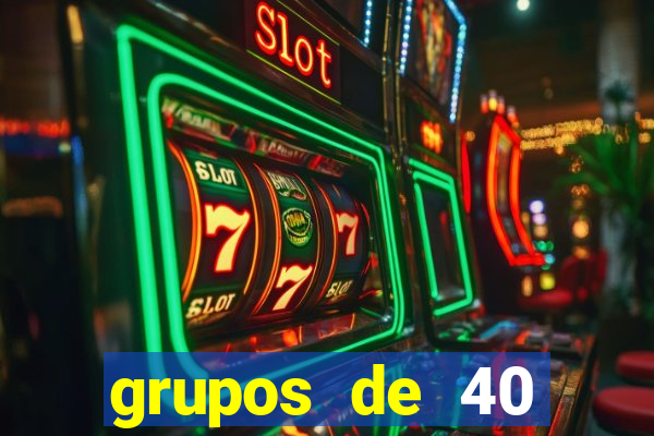 grupos de 40 dezenas da quina