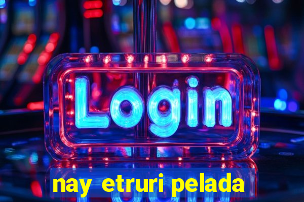 nay etruri pelada