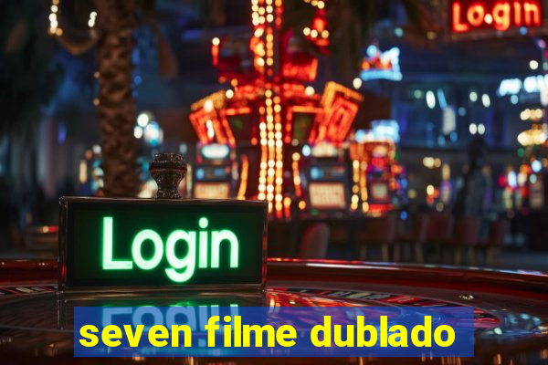 seven filme dublado