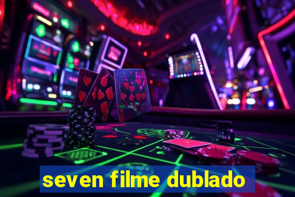 seven filme dublado