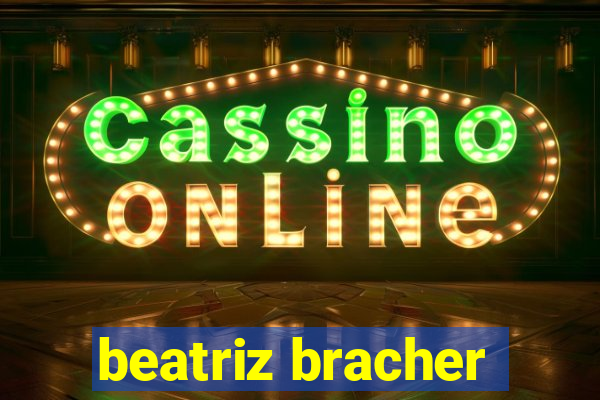 beatriz bracher