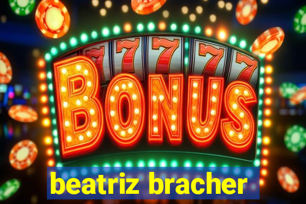 beatriz bracher