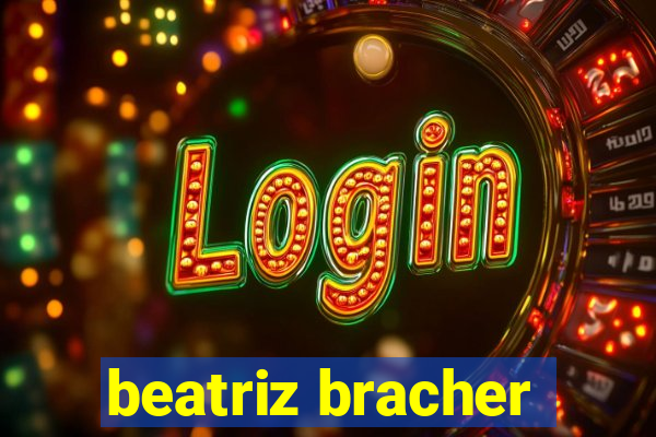 beatriz bracher