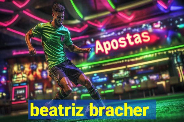 beatriz bracher