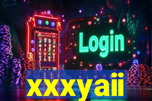 xxxyaii