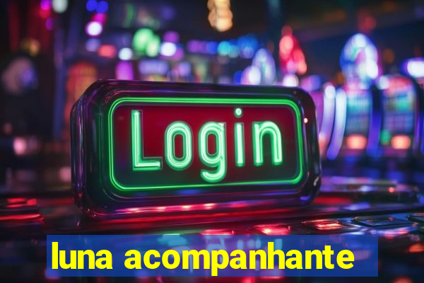 luna acompanhante