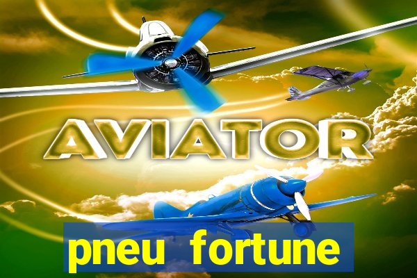 pneu fortune reclame aqui