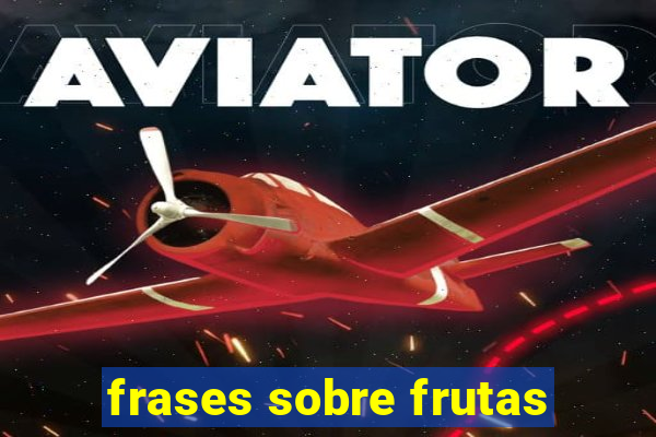 frases sobre frutas