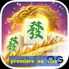 premiere ao vivo em hd