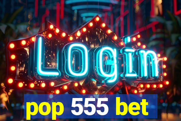 pop 555 bet