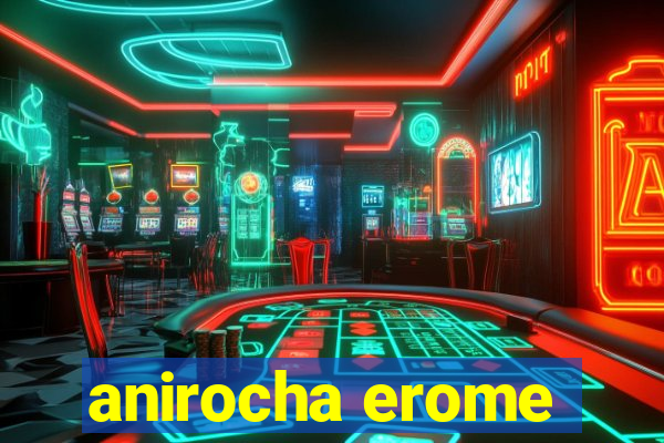 anirocha erome