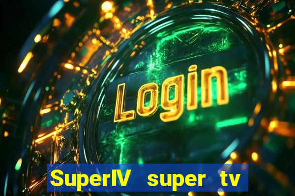 SuperIV super tv ao vivo super tv ao