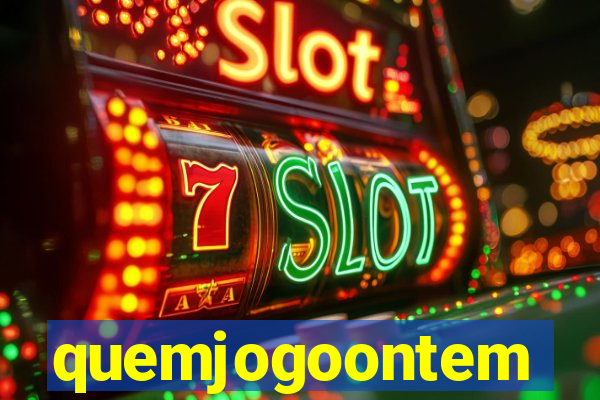 quemjogoontem