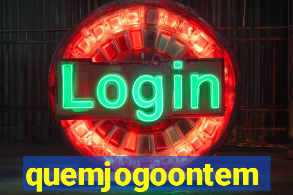 quemjogoontem