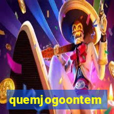 quemjogoontem