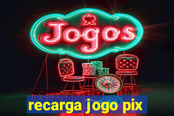 recarga jogo pix