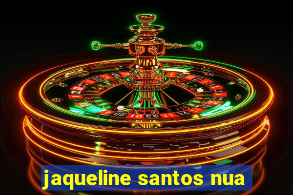 jaqueline santos nua