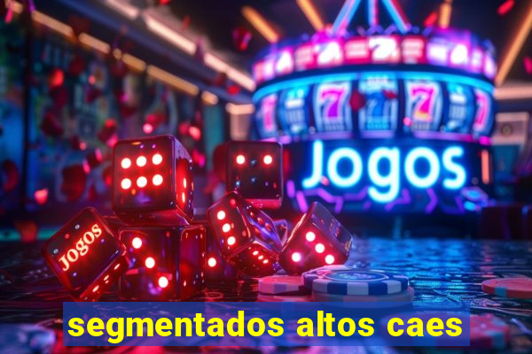 segmentados altos caes
