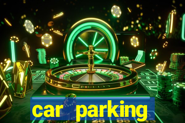 car parking dinheiro infinito e tudo desbloqueado