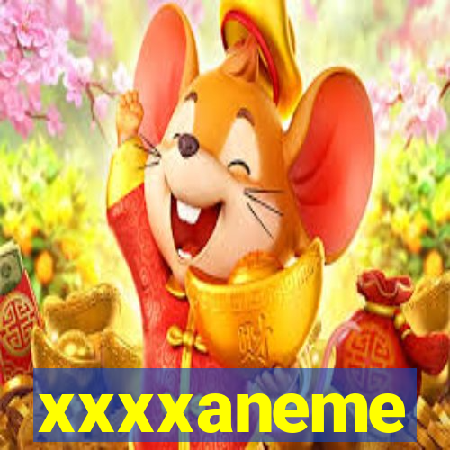 xxxxaneme
