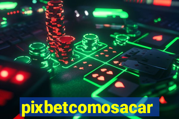 pixbetcomosacar