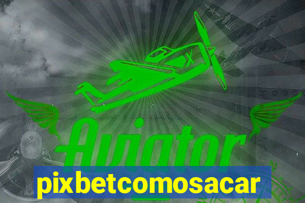 pixbetcomosacar