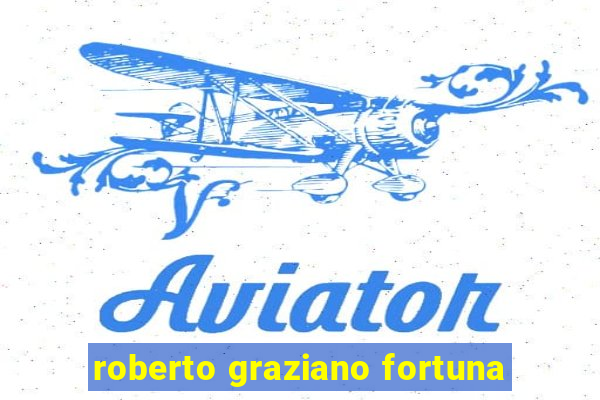 roberto graziano fortuna
