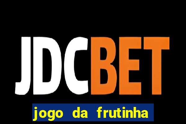 jogo da frutinha para ganhar dinheiro