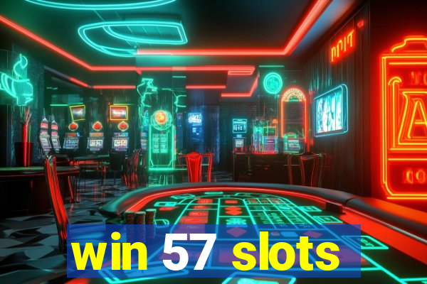 win 57 slots