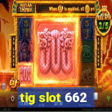 tig slot 662