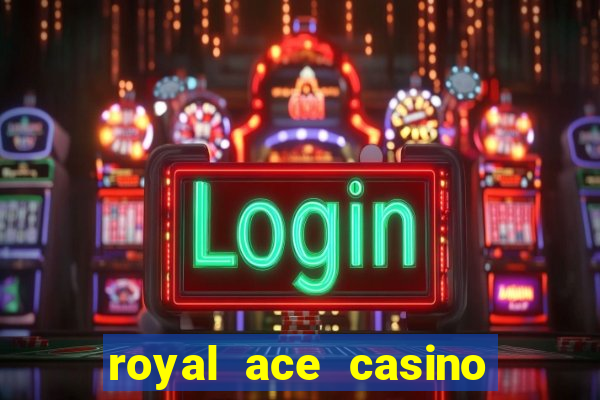 royal ace casino sign up bonus