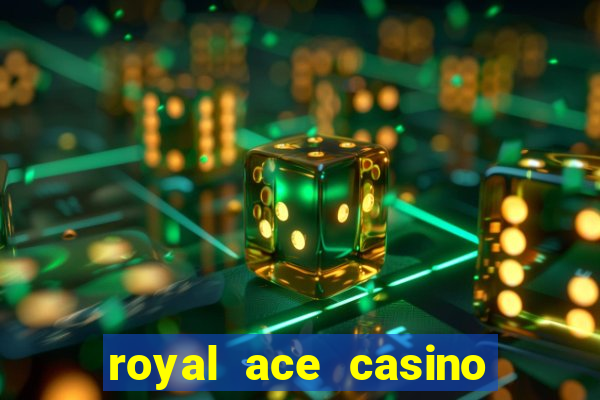 royal ace casino sign up bonus