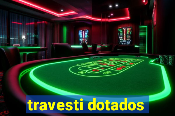 travesti dotados