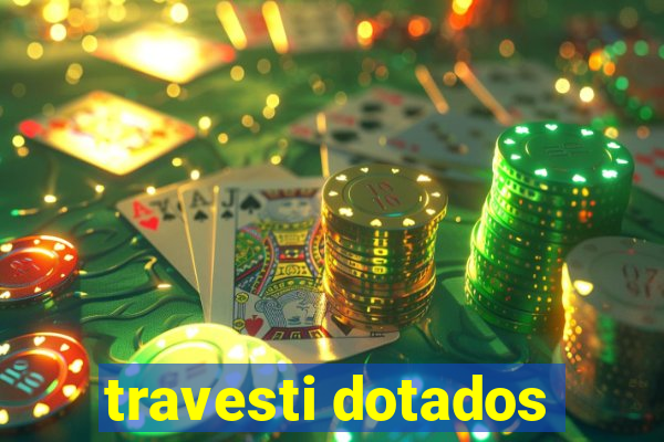 travesti dotados