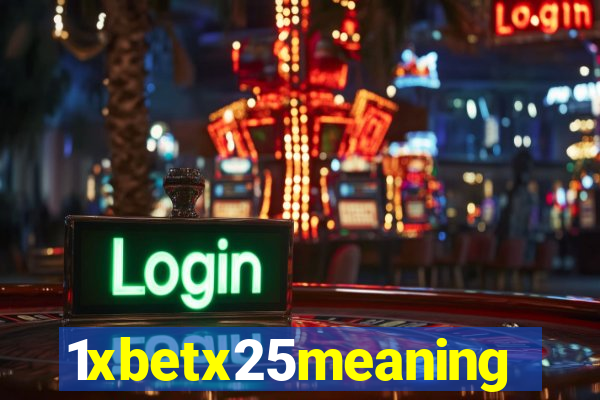 1xbetx25meaning