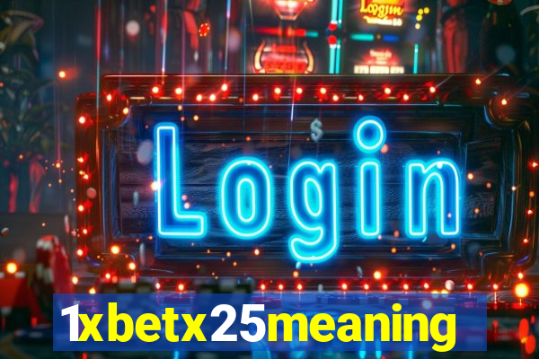 1xbetx25meaning
