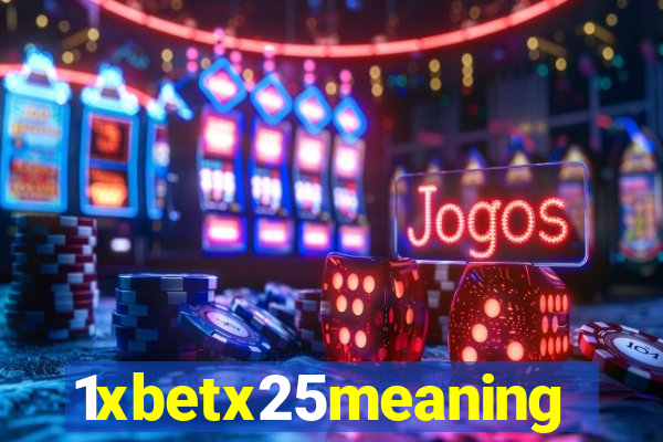 1xbetx25meaning