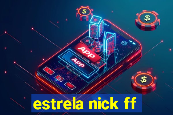 estrela nick ff