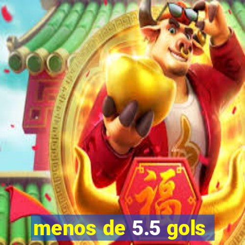 menos de 5.5 gols