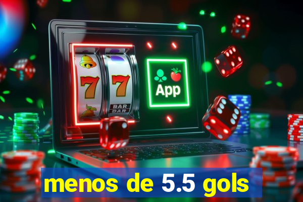 menos de 5.5 gols