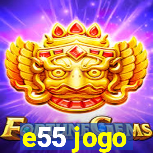 e55 jogo