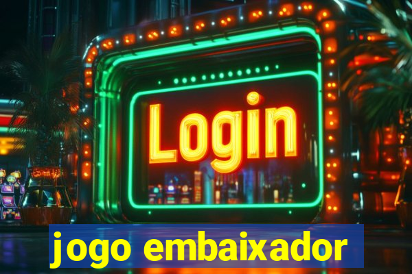 jogo embaixador
