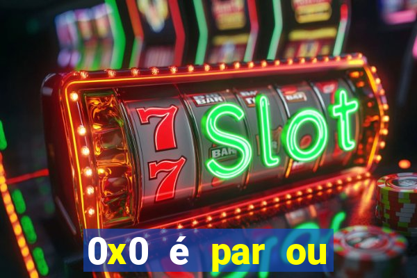 0x0 é par ou ímpar bet365