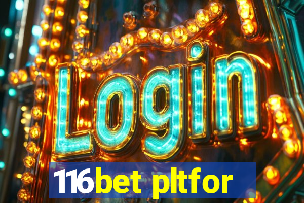116bet pltfor