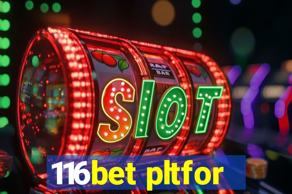 116bet pltfor