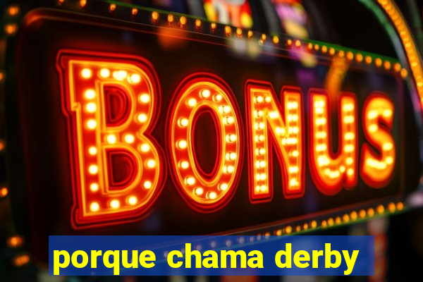 porque chama derby