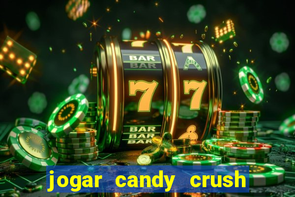jogar candy crush e ganhar dinheiro