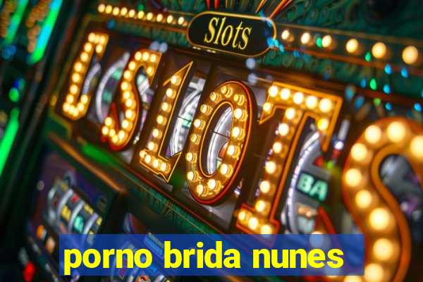 porno brida nunes