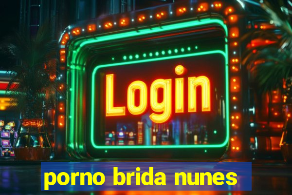 porno brida nunes