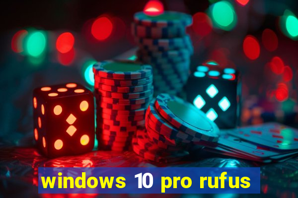 windows 10 pro rufus